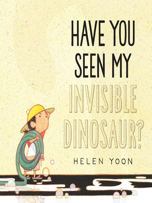 Title details for Have You Seen My Invisible Dinosaur? by Helen Yoon - Available